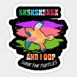 sksksk save the turtles and i oop Sticker